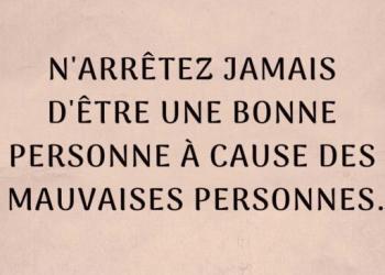 N&rsquo;arrêtez jamais d&rsquo;être une bonne personne à cause des mauvaises personnes