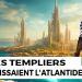 Templiers – L&rsquo;histoire interdite et leur quête secrète de l&rsquo;Atlantide