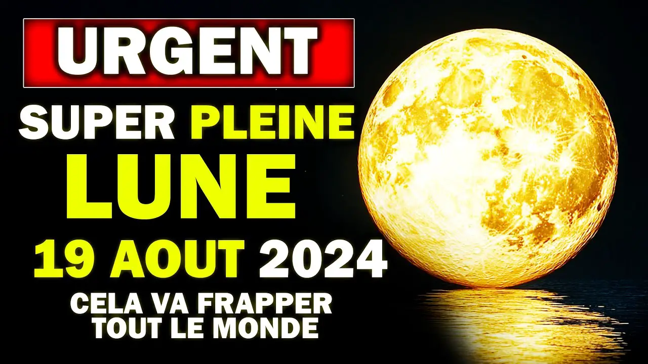 SUPER PLEINE LUNE ! 19 août 2024 ! Soyez prêt pour la plus grande et la