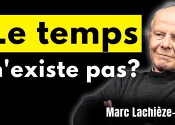 « Le temps n&rsquo;existe pas » : Explications d&rsquo;un Astrophysicien – Marc Lachièze-Rey