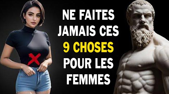 9 choses que les hommes intelligents ne devraient pas faire avec les femmes | Stoïcisme