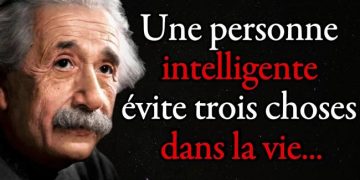 Albert Einstein : Une personne intelligente évite trois choses dans la vie, tout d&rsquo;abord…| Citation