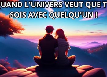 Quand l&rsquo;univers veut que tu sois avec quelqu&rsquo;un ! (ton vrai amour)